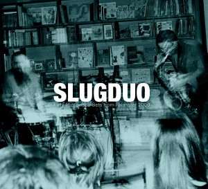 Slug Duo – Fully Improvised Sets From Falanster 2009