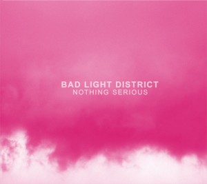 Bad Light District – Nothing Serious