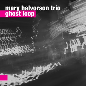 Mary Halvorson Trio – Ghost Loop