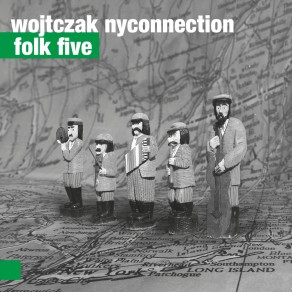 Wojtczak NYConnection – Folk Five