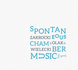 Olak. Zakrocki. Wielecki. Spontaneous Chamber Music vol.1