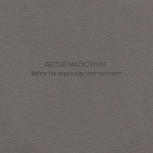 Artur Maćkowiak – Before the Angels Play Their Trumpets