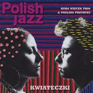 Kuba Wiecek Trio & Paulina Przybysz – Kwiateczki